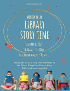 parklakesidehoa.comWINTER BREAK LIBRARY STORY TIME JANUARY 8, 2024 10:00AM - 11:00AM. BLACKHAWK AMENITY CENTER Please join us for a story time presented by the City of Pflugerville Public Library! Crafts and snacks provided