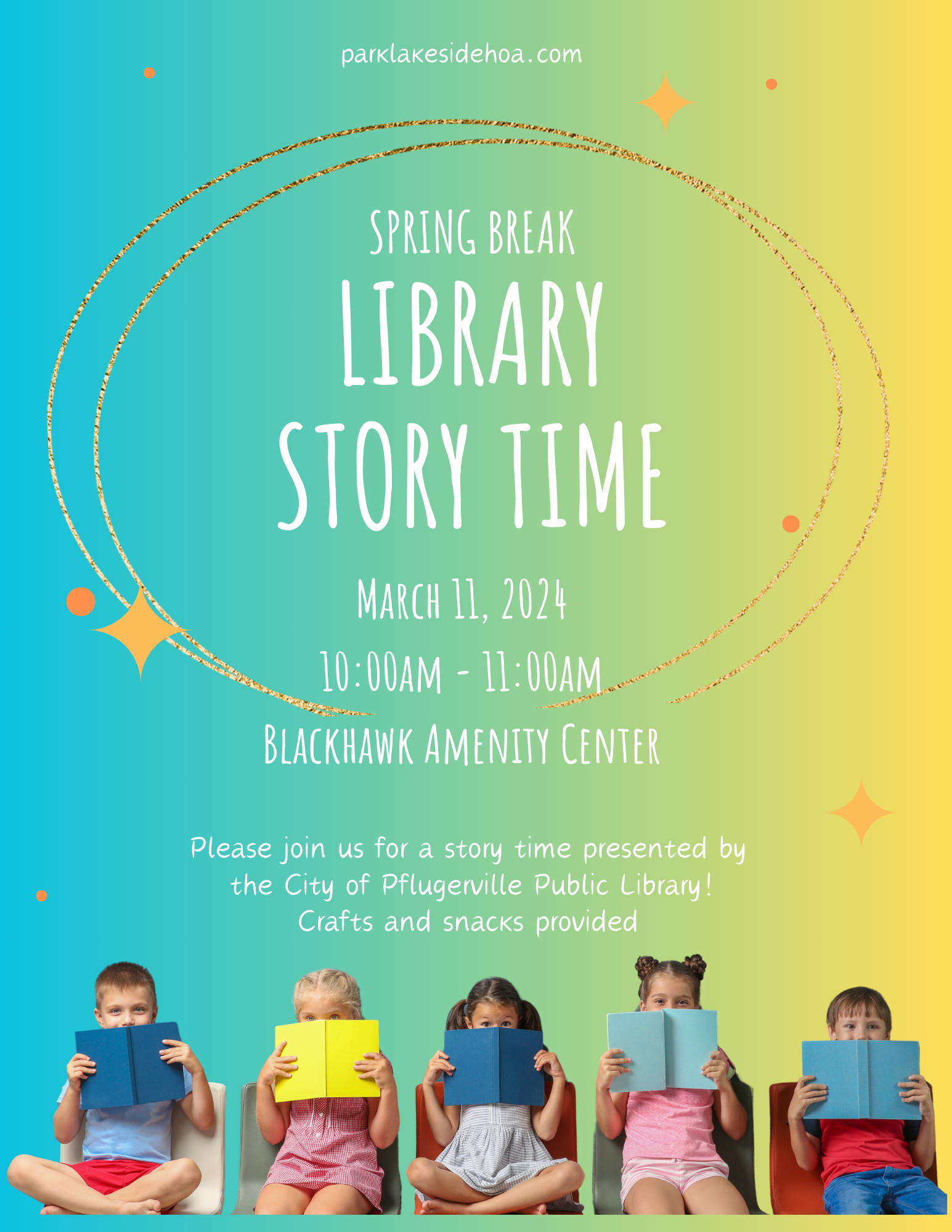 Colorful flyer for Spring Break Library Story Time on March 11, 2024, from 10:00 am to 11:00 am at Blackhawk Amenity Center. It features an image of four children sitting in a row, each holding a book in front of their face, with a teal to yellow gradient background. The event is presented by the City of Pflugerville Public Library, with crafts and snacks provided. The website parklakesidehoa.com is displayed at the top.
