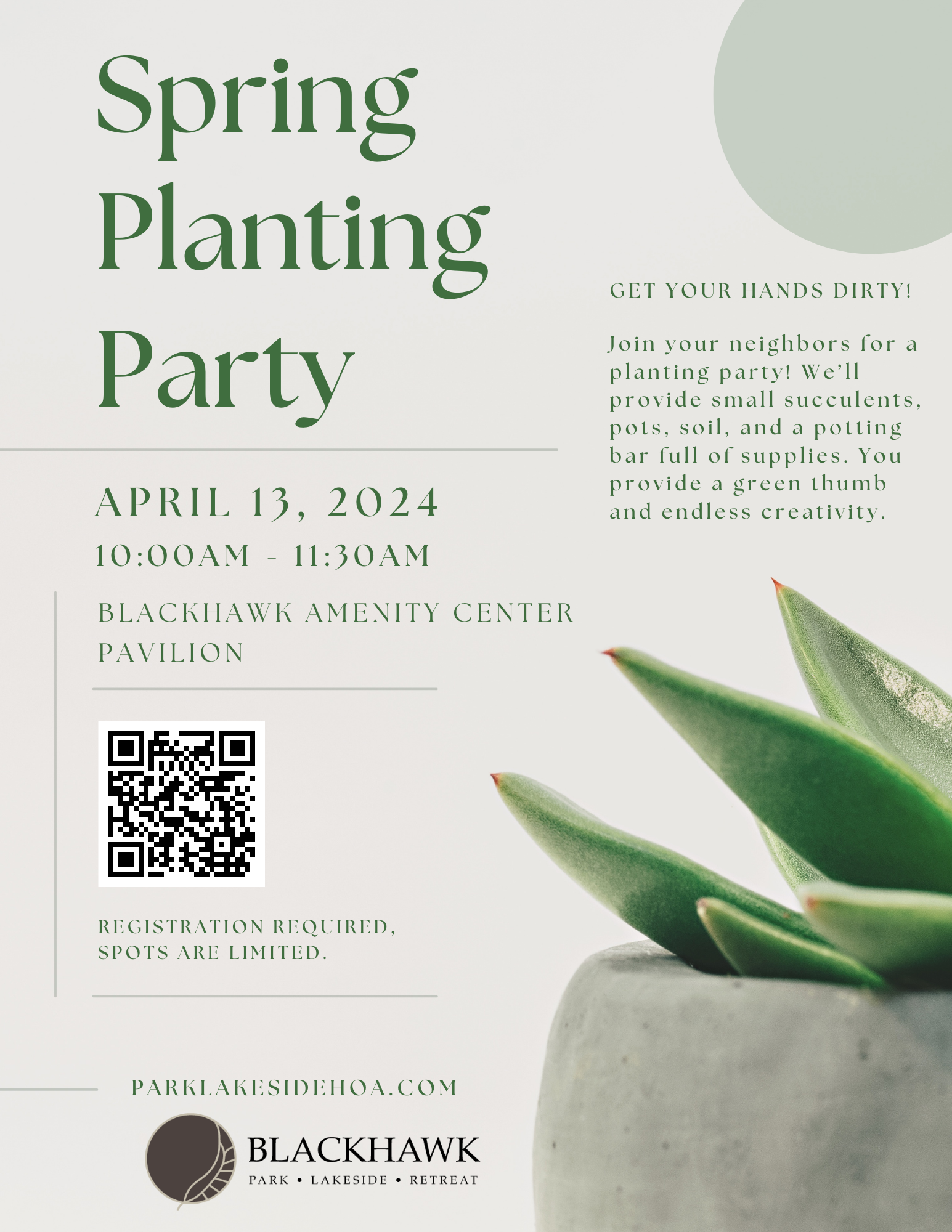 A stylish flyer for a Spring Planting Party on April 13, 2024, from 10:00 am to 11:30 am at the Blackhawk Amenity Center Pavilion. The flyer is designed with a clean, modern aesthetic, featuring bold green text against a white background with a green circular graphic and a photo of a succulent in a gray pot. It announces the event details and encourages participants to 'Get your hands dirty!' by joining a planting party where small succulents, pots, soil, and a potting bar full of supplies will be provided. Attendees are invited to bring their green thumb and creativity. The bottom of the flyer notes that registration is required with limited spots and includes a QR code for registration, the website parklakesidehoa.com, and the Blackhawk logo.