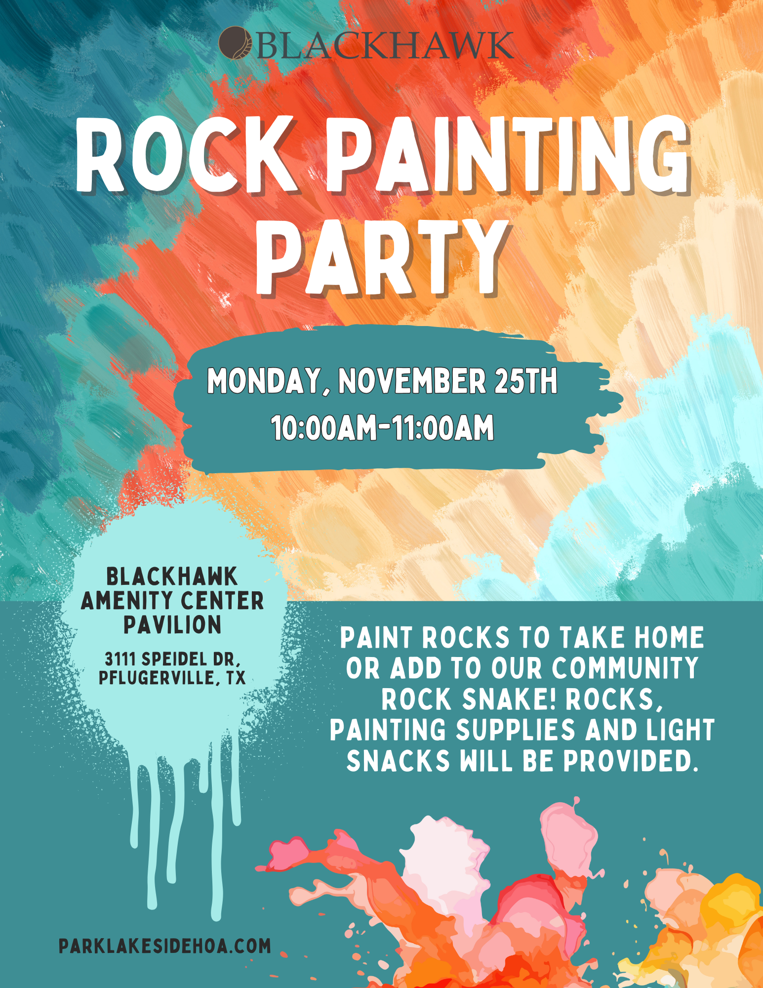 A flyer for the Blackhawk Rock Painting Party on Monday, November 25th, from 10:00 AM to 11:00 AM at the Blackhawk Amenity Center Pavilion, located at 3111 Speidel Dr, Pflugerville, TX. The flyer features a colorful abstract background with splashes of red, orange, blue, and teal paint. Event details mention that rocks, painting supplies, and light snacks will be provided. Participants can take their painted rocks home or add them to the community rock snake. The website "parklakesidehoa.com" is listed at the bottom.