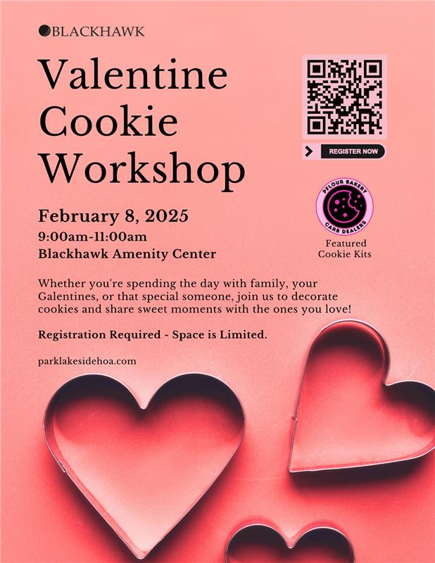 A flyer for a Valentine Cookie Workshop hosted by Blackhawk. The background is pink with images of heart-shaped cookie cutters. The event details are as follows: Date - February 8, 2025; Time - 9:00 AM to 11:00 AM; Location - Blackhawk Amenity Center. The flyer invites attendees to decorate cookies with loved ones. Registration is required, and space is limited. A QR code is provided for registration, along with a logo for "Flour Bakery Carb Dealer" indicating featured cookie kits. The website listed is parklakesidehoa.com.