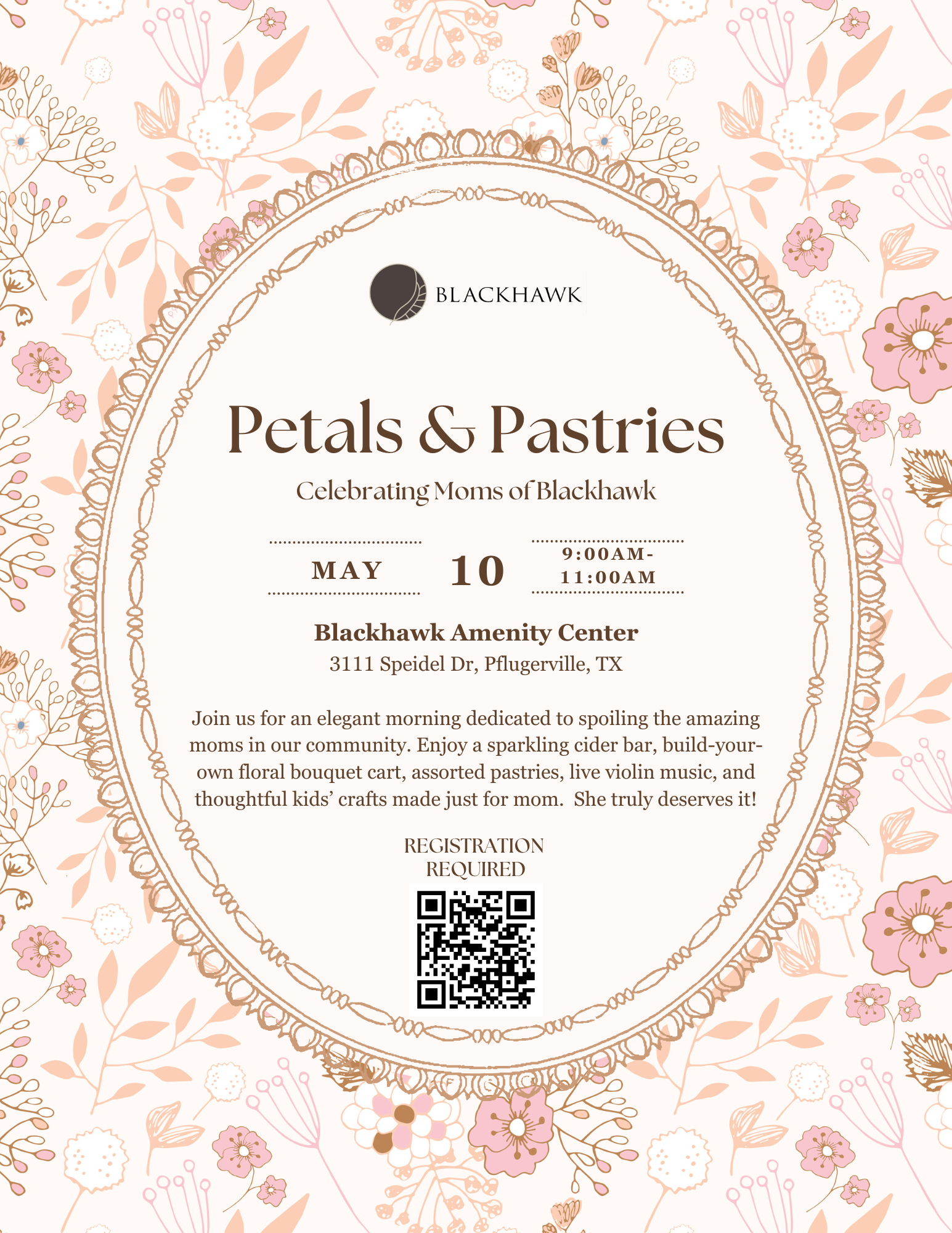 A pastel floral-themed flyer for “Petals & Pastries: Celebrating Moms of Blackhawk,” hosted by Blackhawk at the Blackhawk Amenity Center in Pflugerville, TX. The event is on May 10 from 9:00 AM to 11:00 AM. It features a sparkling cider bar, floral bouquet cart, pastries, live violin music, and kids’ crafts. A QR code for required registration is displayed. The background has delicate pink and peach flowers and leaves.