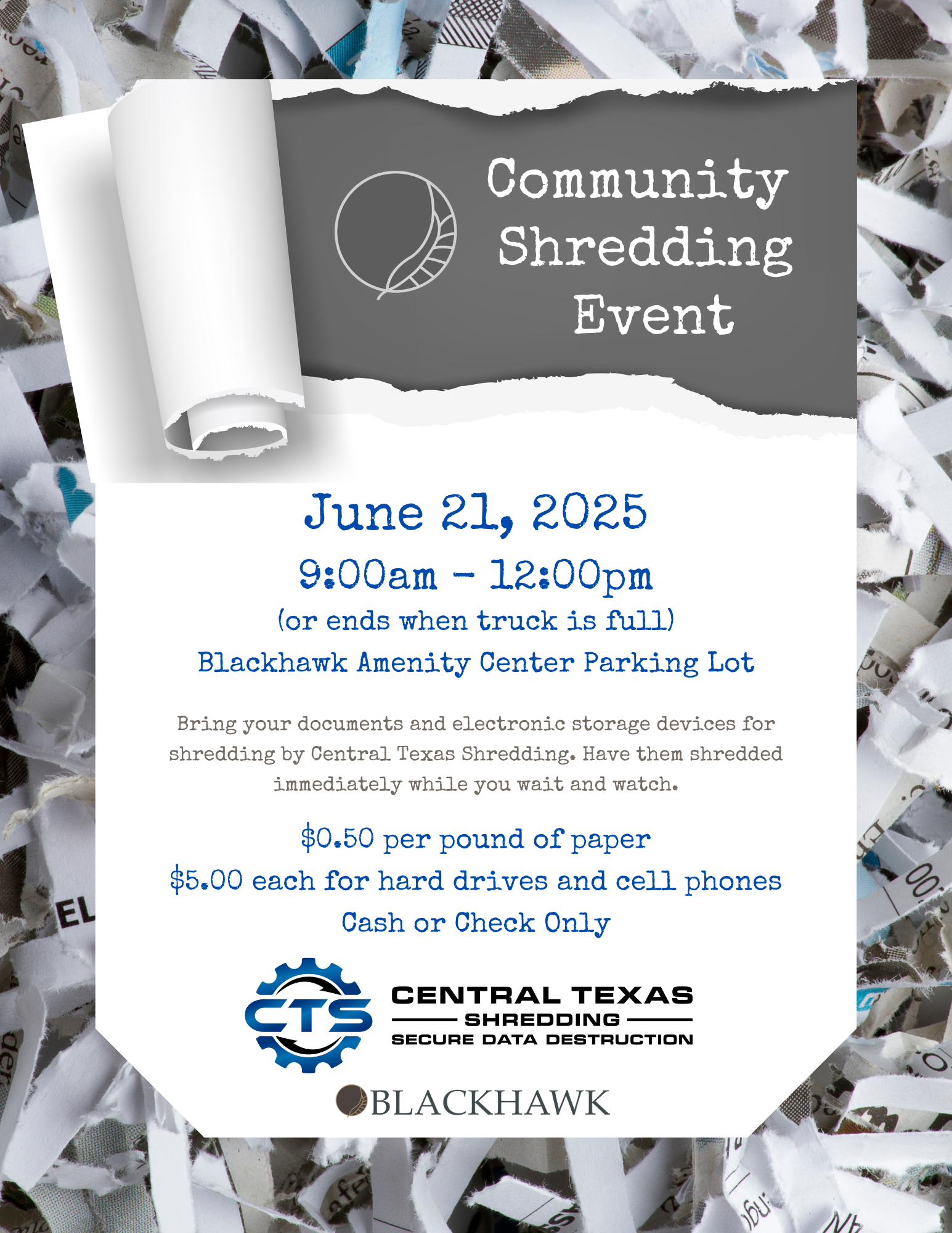 A flyer for a Community Shredding Event. The background consists of shredded paper. A peeled paper effect reveals event information: “Community Shredding Event” with a leaf icon. Below, it states the event is on June 21, 2025, from 9:00am to 12:00pm (or ends when truck is full) at the Blackhawk Amenity Center Parking Lot. The flyer invites residents to bring documents and electronic storage devices for on-site shredding by Central Texas Shredding. Pricing is $0.50 per pound of paper and $5.00 each for hard drives and cell phones. Payment is by cash or check only. Logos for Central Texas Shredding and Blackhawk are at the bottom.