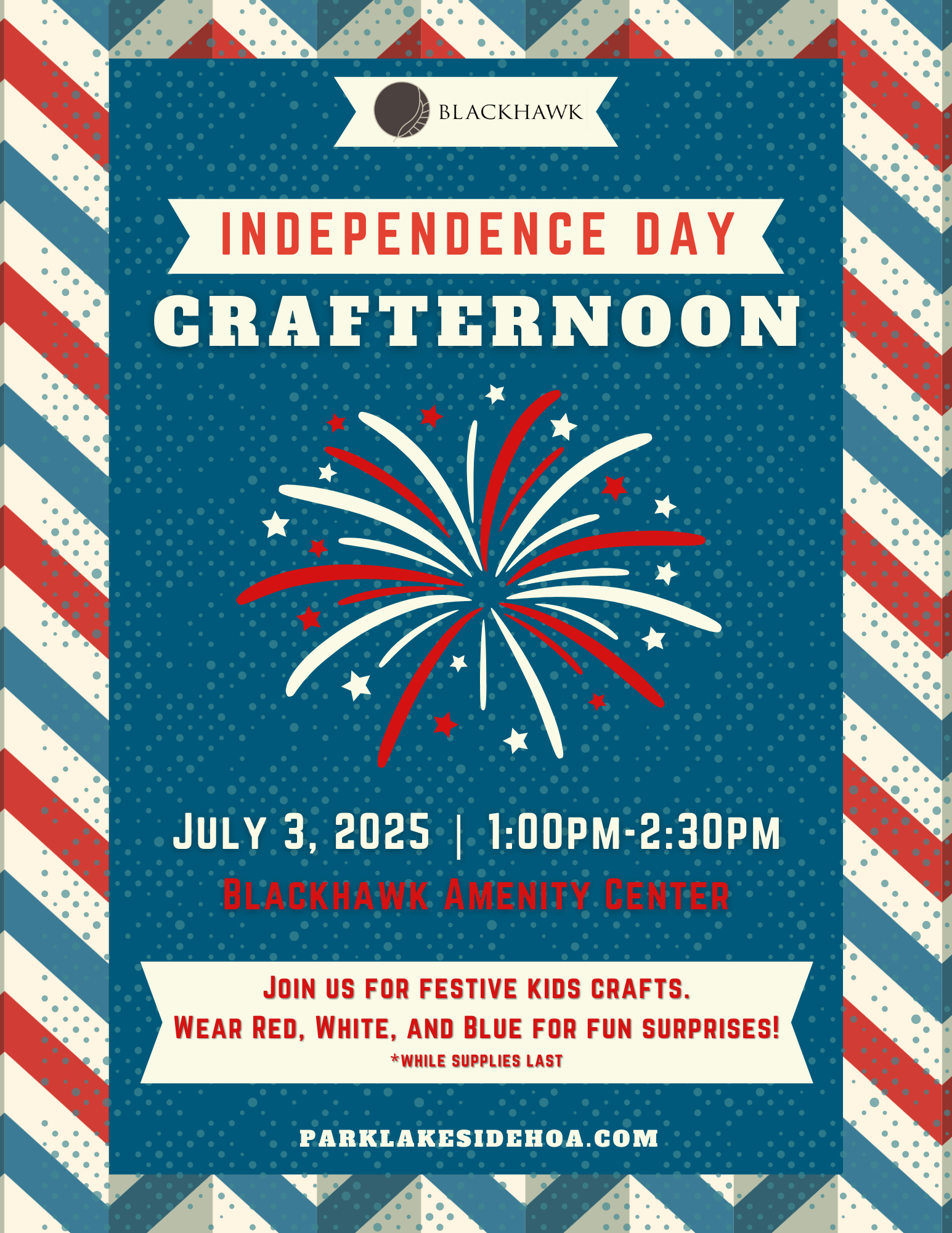 Flyer for Blackhawk’s “Independence Day Crafternoon” featuring a patriotic theme with red, white, and blue stripes and a fireworks illustration. The event takes place on July 3, 2025, from 1:00 PM to 2:30 PM at the Blackhawk Amenity Center. It invites children to enjoy festive kids crafts and encourages attendees to wear red, white, and blue for surprises, while supplies last.