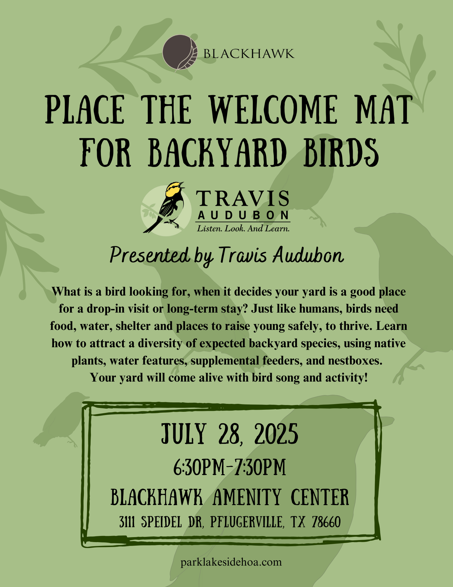 A flyer with a green leafy background promotes a bird-themed educational event. It features the Blackhawk and Travis Audubon logos and reads: “Place the Welcome Mat for Backyard Birds.” The event is presented by Travis Audubon and will cover how to attract and support a diversity of backyard birds through food, water, shelter, and native landscaping. It is scheduled for July 28, 2025, from 6:30 PM to 7:30 PM at the Blackhawk Amenity Center, 3111 Speidel Dr, Pflugerville, TX 78660. The flyer encourages participation with the phrase “Your yard will come alive with bird song and activity!” and includes the website parklakesidehoa.com.