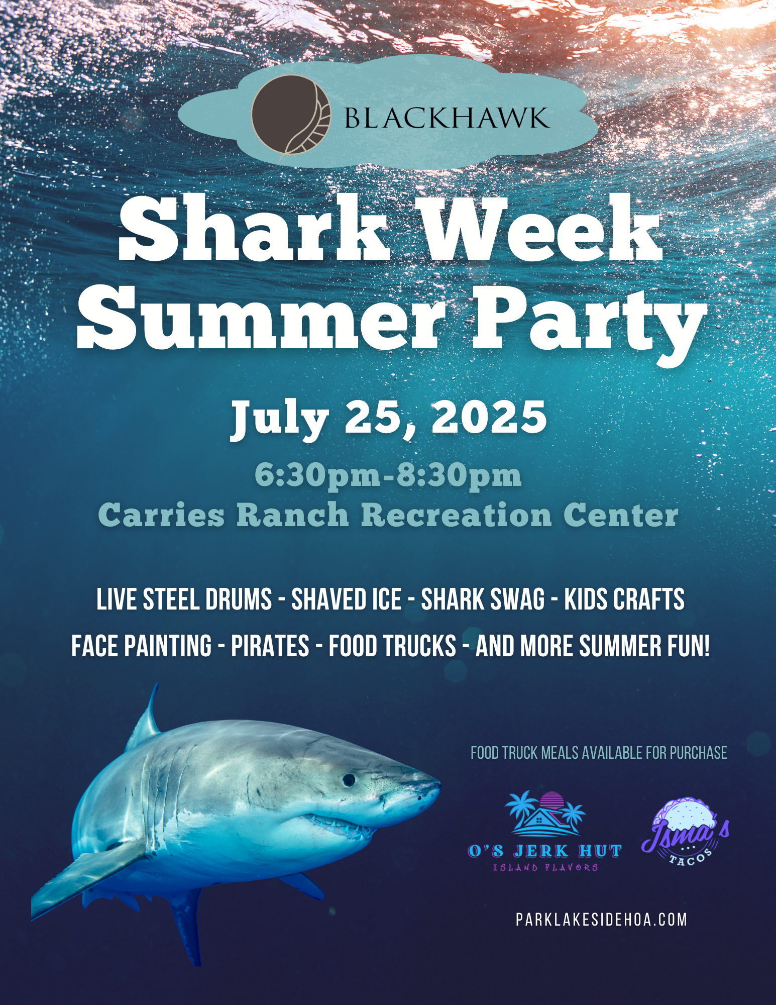Flyer for the Blackhawk Shark Week Summer Party, featuring an underwater ocean scene with a shark in the lower left corner. Text reads: “Blackhawk Shark Week Summer Party July 25, 2025 6:30pm–8:30pm Carries Ranch Recreation Center LIVE STEEL DRUMS – SHAVED ICE – SHARK SWAG – KIDS CRAFTS – FACE PAINTING – PIRATES – FOOD TRUCKS – AND MORE SUMMER FUN! Food truck meals available for purchase from O’s Jerk Hut and Isma’s Tacos. parklakesidehoa.com”