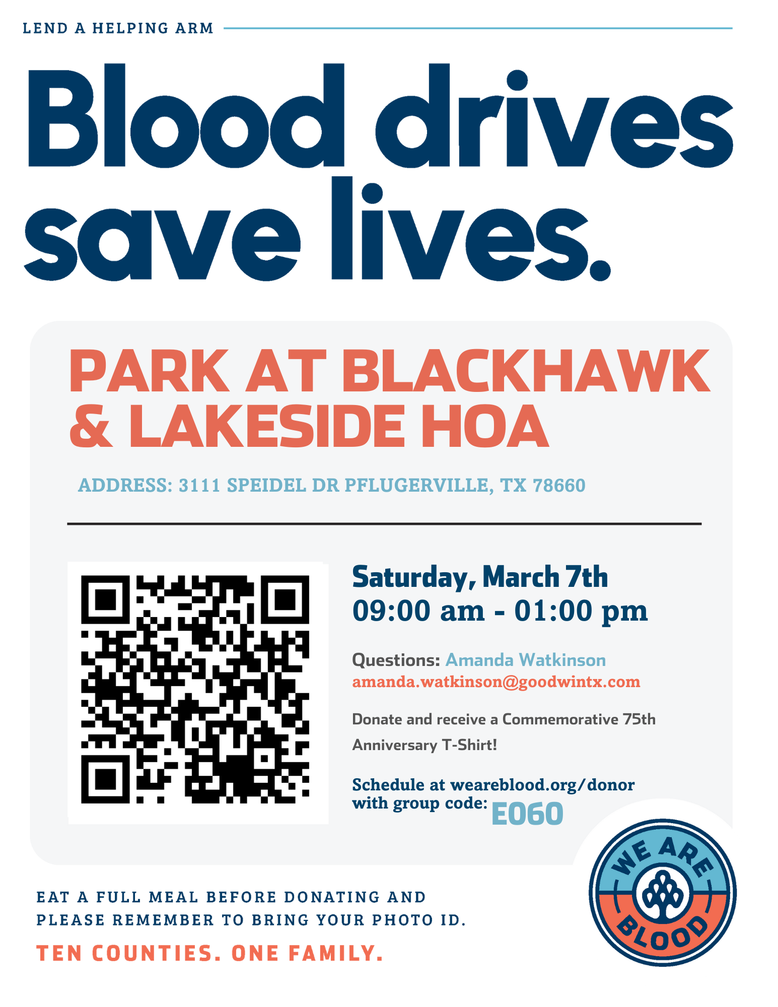 Flyer titled “Blood drives save lives.” for the Park at Blackhawk & Lakeside HOA blood drive. Location listed as 3111 Speidel Dr, Pflugerville, TX 78660. Event date and time: Saturday, March 7th from 9:00 am to 1:00 pm. Includes a large QR code for registration. Contact listed as Amanda Watkinson at amanda.watkinson@goodwintx.com. Donors receive a commemorative 75th Anniversary T-shirt. Registration link provided: wearblood.org/donor with group code E060. Reminder to eat a full meal before donating and bring a photo ID. Bottom tagline reads: “Ten counties. One family.” with a “We Are Blood” logo.