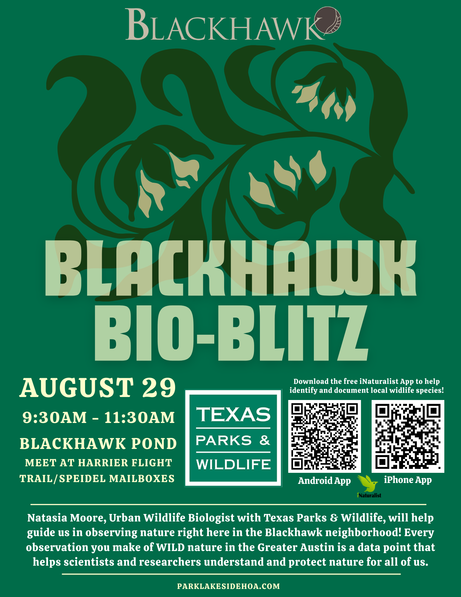 A green promotional flyer for the Blackhawk Bio-Blitz event featuring stylized native plant artwork in the background. The headline reads “Blackhawk Bio-Blitz.” The event takes place on August 29 from 9:30 AM–11:30 AM at Blackhawk Pond, with participants meeting at the Harrier Flight Trail/Speidel mailboxes. Texas Parks & Wildlife is a featured partner. Two QR codes link to the free iNaturalist app for Android and iPhone. The flyer explains that Natasia Moore, an Urban Wildlife Biologist with Texas Parks & Wildlife, will lead participants in observing and documenting local wildlife. It notes that every observation contributes valuable data for scientists and researchers studying and protecting nature in the Greater Austin area. The bottom of the flyer includes the website parklakesidehoa.com.